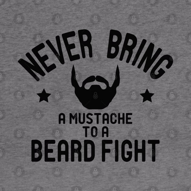 Beard - Never bring a mustache to beard gift by KC Happy Shop